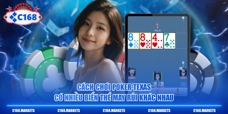 Cách Chơi Poker Texas Chuẩn Nhất Từ Các Chuyên Gia Casino 4 Cách chơi Poker-texas có nhiều biến thể may rủi khác nhau