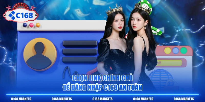 3 Bước Đăng Nhập C168 Tận Hưởng Thiên Đường Cá Cược Top Đầu 2 Chọn link chính chủ để đăng nhập C168 an toàn
