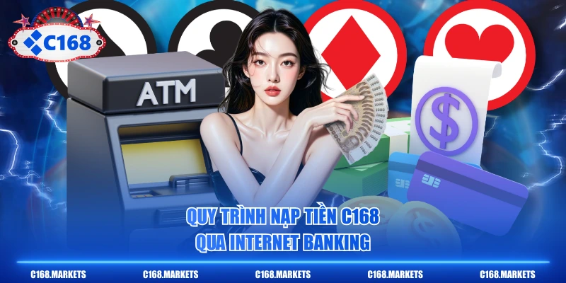 Nạp Tiền C168 Siêu Tốc Qua 3 Kênh Thanh Toán Online 3 Quy trình nạp tiền C168 qua Internet Banking