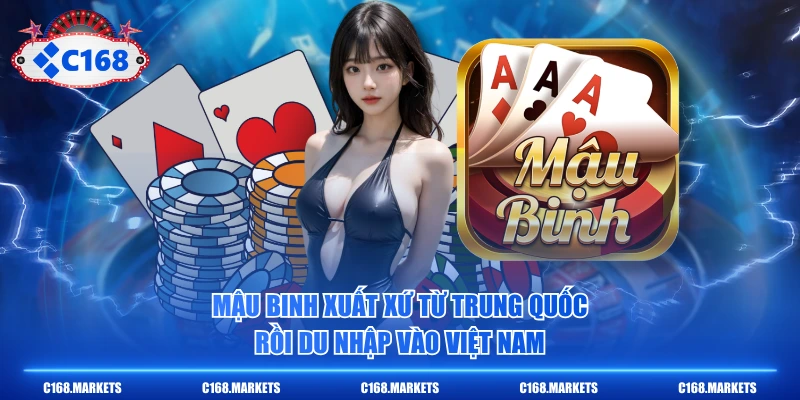 Cách Chơi Mậu Binh Tân Thủ Nên Ghi Nhớ Trước Khi Vào Bàn 2 Mậu Binh xuất xứ từ Trung Quốc rồi du nhập vào Việt Nam